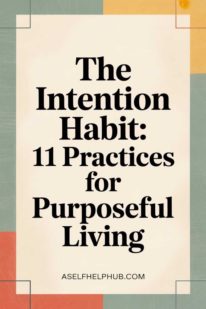 The Intention Habit: 11 Practices for Purposeful Living