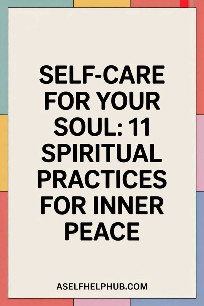 Self-Care for Your Soul: 11 Spiritual Practices for Inner Peace