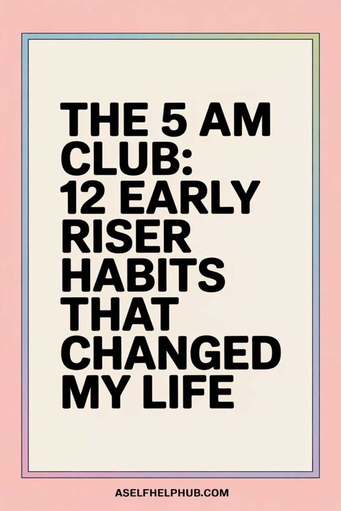 The 5 AM Club: 12 Early Riser Habits That Changed My Life