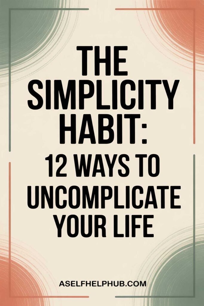 The Simplicity Habit: 12 Ways to Uncomplicate Your Life