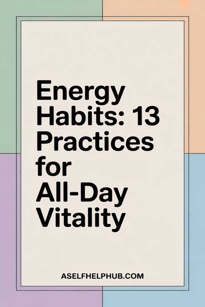 Energy Habits: 13 Practices for All-Day Vitality
