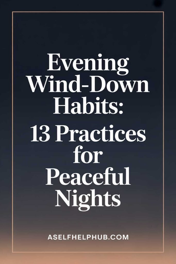 Evening Wind-Down Habits: 13 Practices for Peaceful Nights