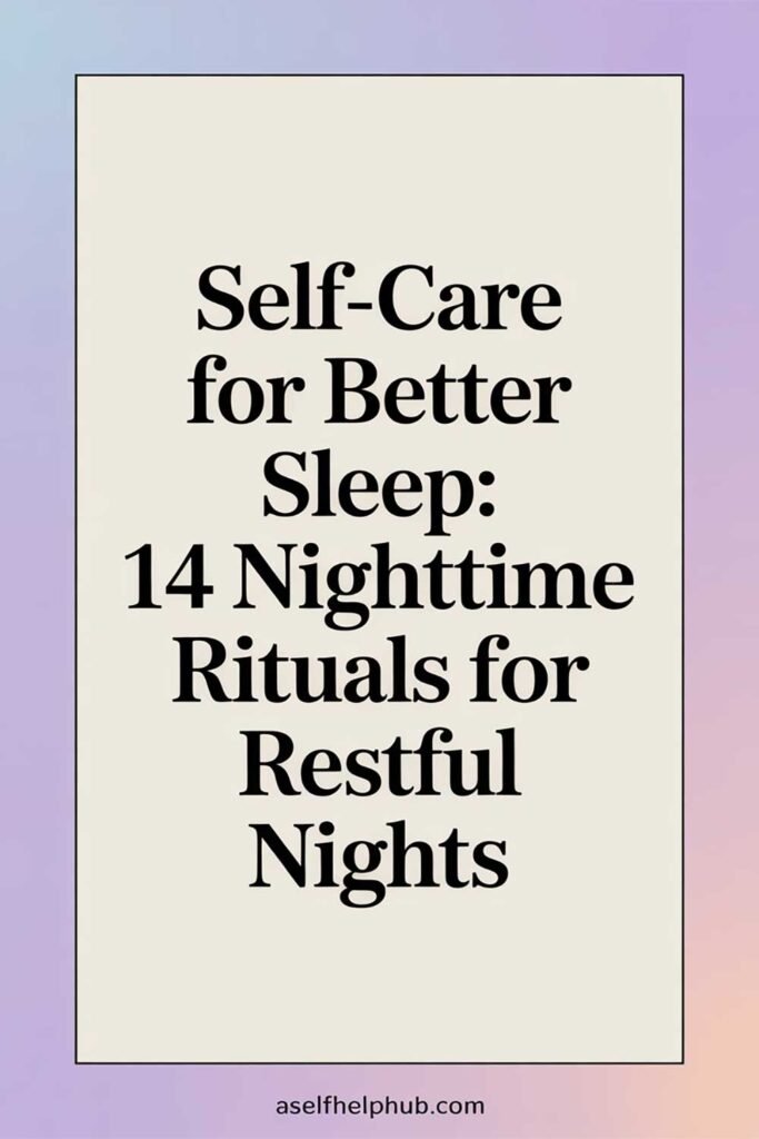 Self-Care for Better Sleep: 14 Nighttime Rituals for Restful Nights