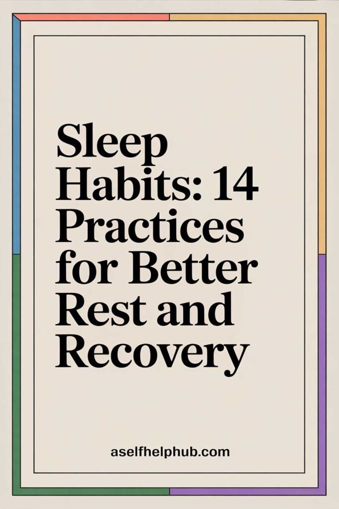Sleep Habits: 14 Practices for Better Rest and Recovery