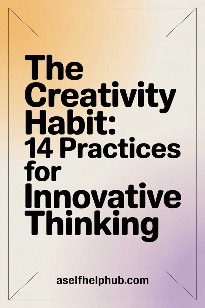 The Creativity Habit: 14 Practices for Innovative Thinking