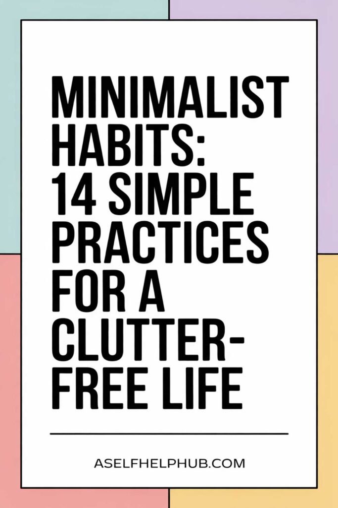 Minimalist Habits: 14 Simple Practices for a Clutter-Free Life