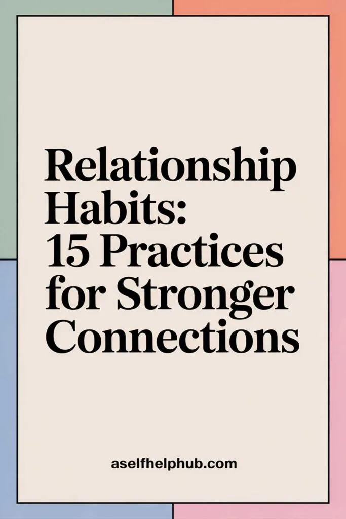 Relationship Habits: 15 Practices for Stronger Connections