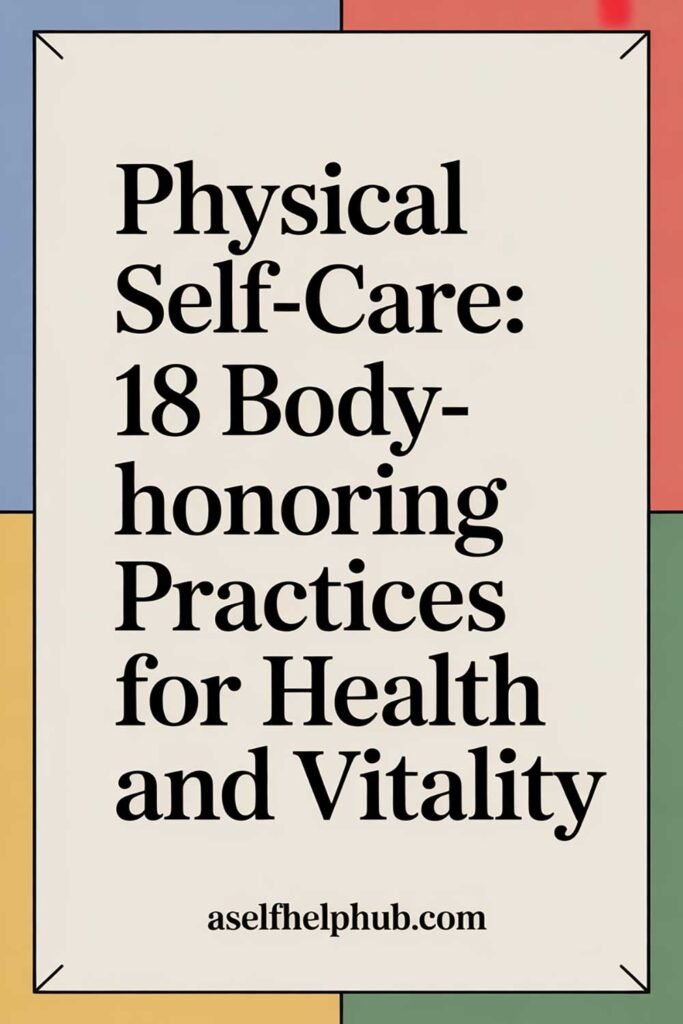 Physical Self-Care: 18 Body-Honoring Practices for Health and Vitality