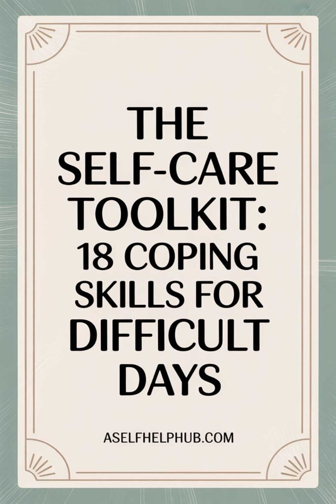 The Self-Care Toolkit: 18 Coping Skills for Difficult Days