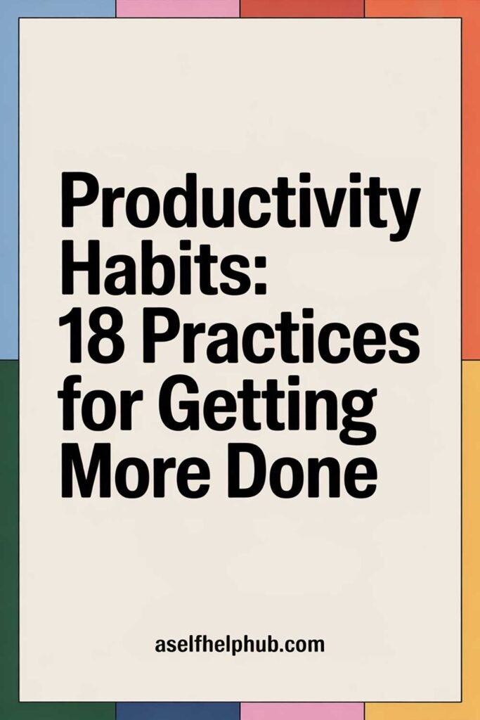Productivity Habits: 18 Practices for Getting More Done