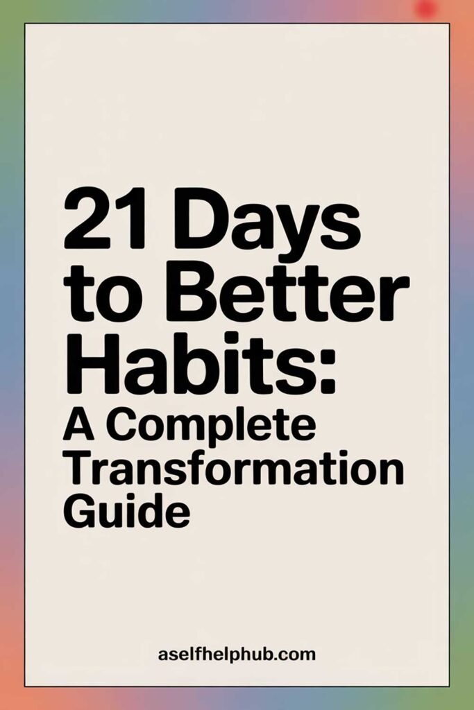21 Days to Better Habits: A Complete Transformation Guide