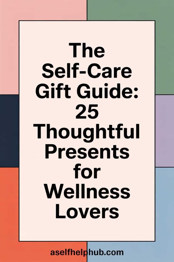 The Self-Care Gift Guide: 25 Thoughtful Presents for Wellness Lovers