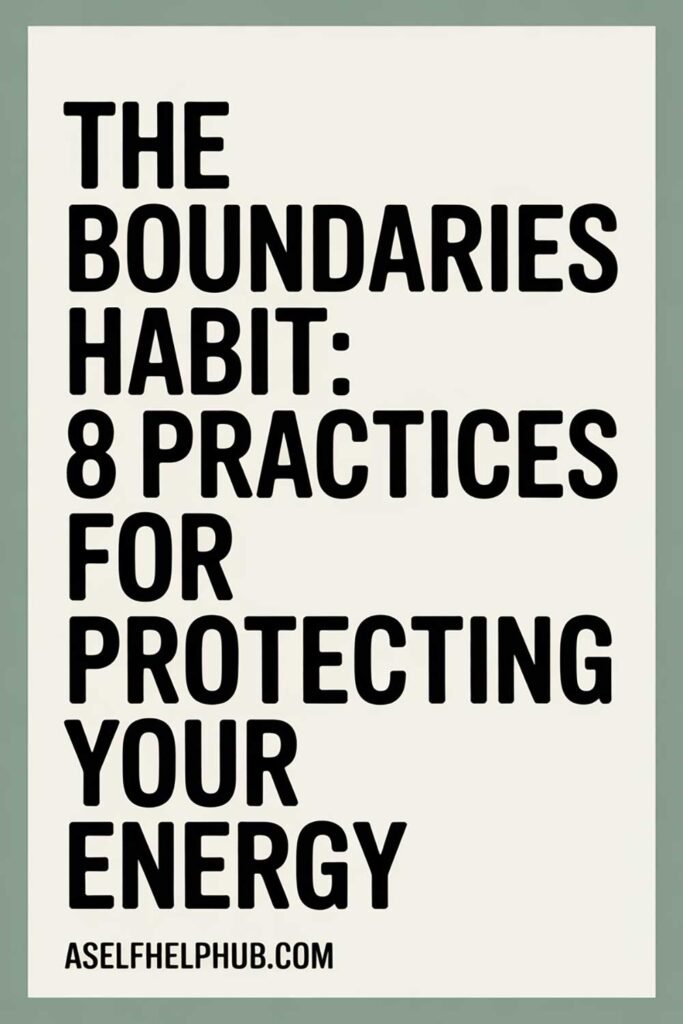 The Boundaries Habit: 8 Practices for Protecting Your Energy