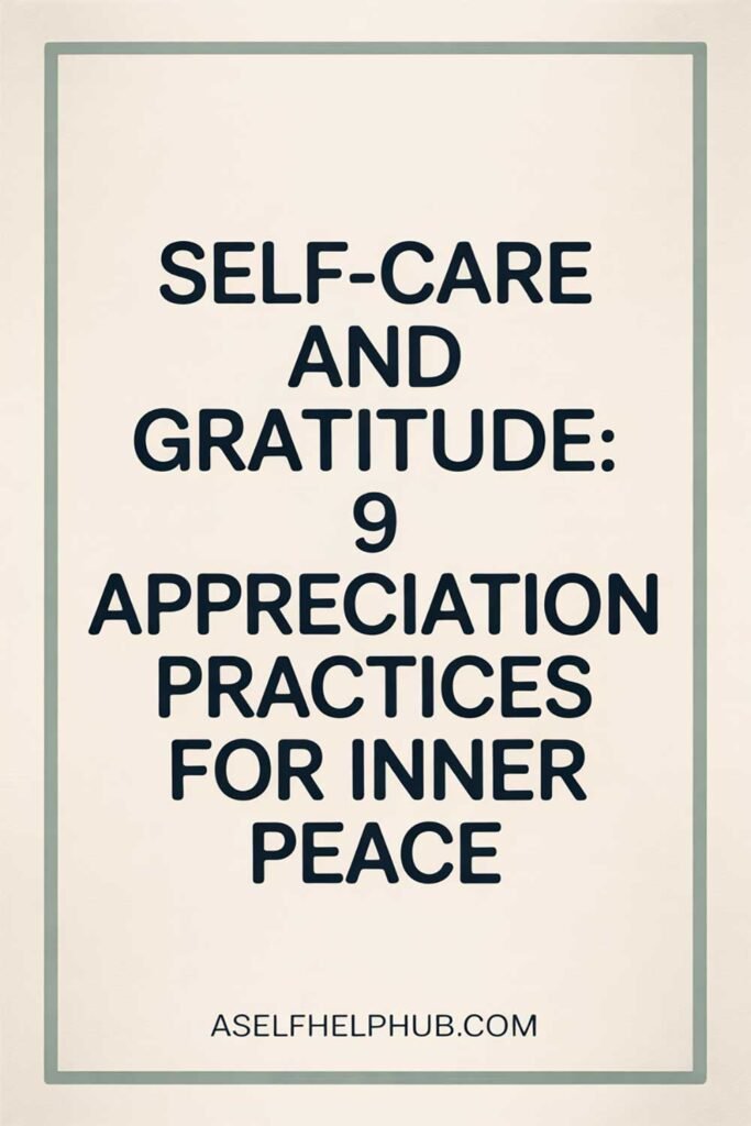 Self-Care and Gratitude: 9 Appreciation Practices for Inner Peace