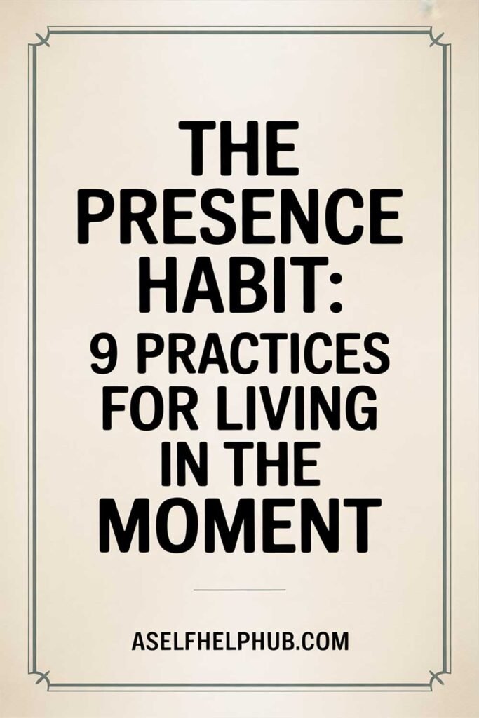 The Presence Habit: 9 Practices for Living in the Moment