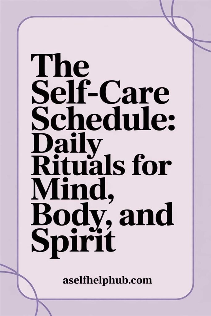 The Self-Care Schedule: Daily Rituals for Mind, Body, and Spirit