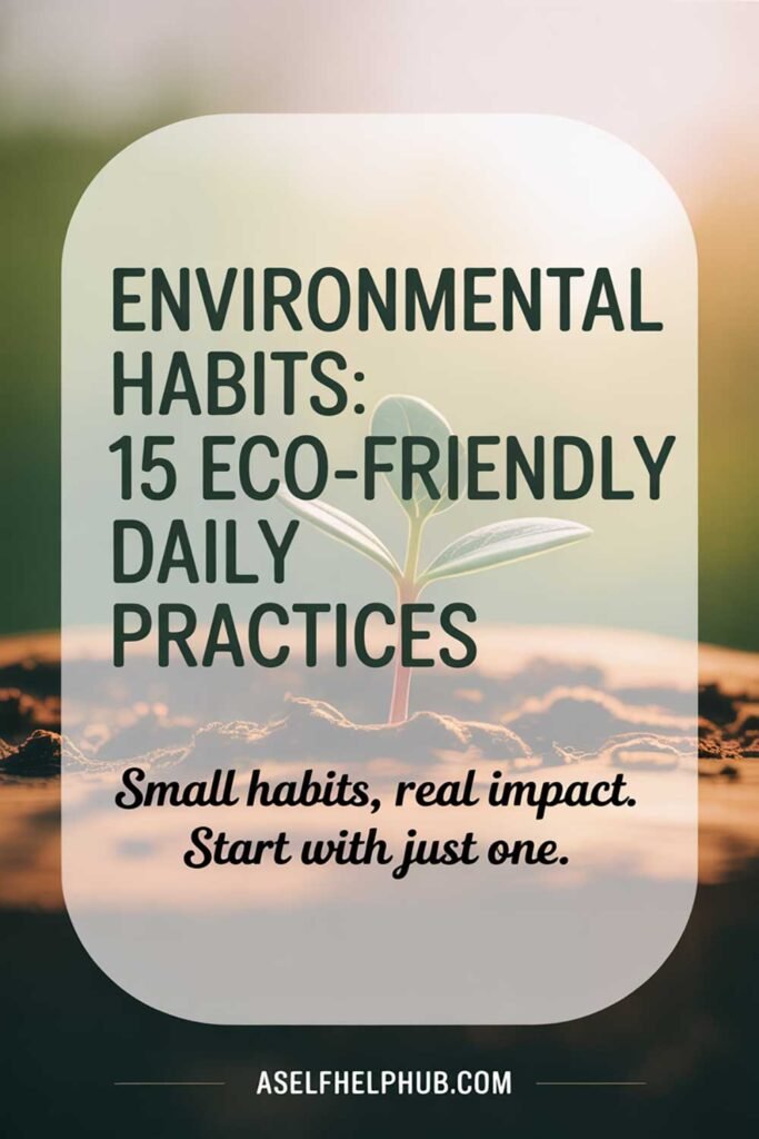 Environmental Habits 15 Eco-Friendly Daily Practices