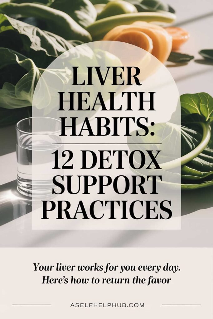 Liver Health Habits 12 Detox Support Practices