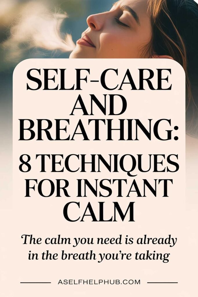 Self-Care and Breathing 8 Techniques for Instant Calm