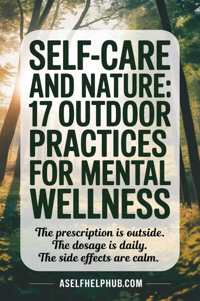 Self-Care and Nature 17 Outdoor Practices for Mental Wellness