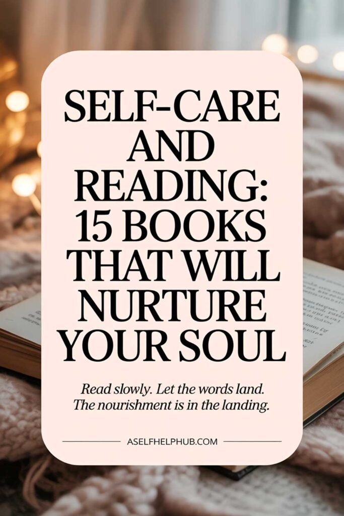 Self-Care and Reading 15 Books That Will Nurture Your Soul