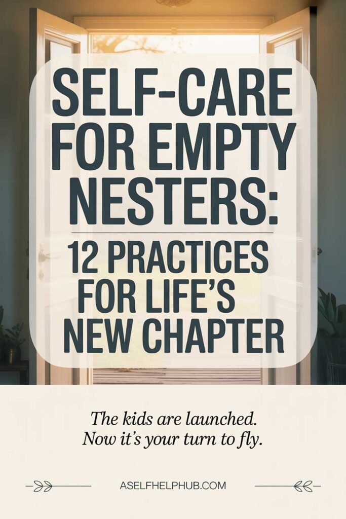Self-Care for Empty Nesters 12 Practices for Life’s New Chapter
