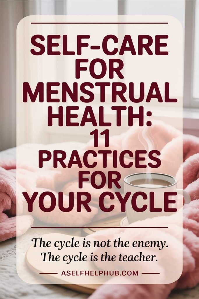 Self-Care for Menstrual Health 11 Practices for Your Cycle