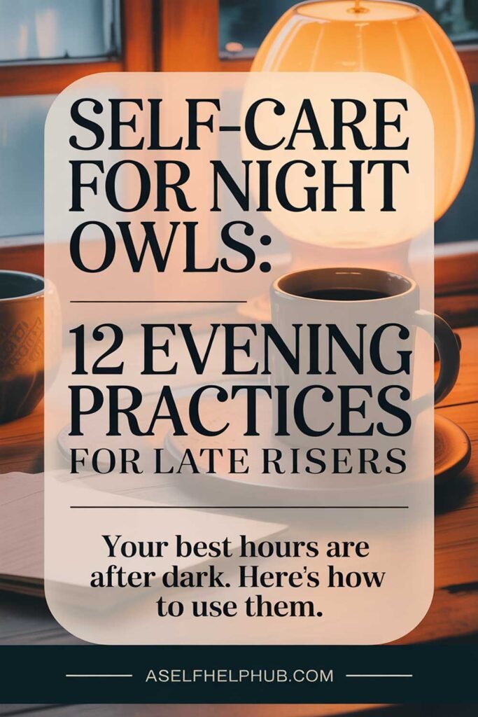 Self-Care for Night Owls 12 Evening Practices for Late Risers