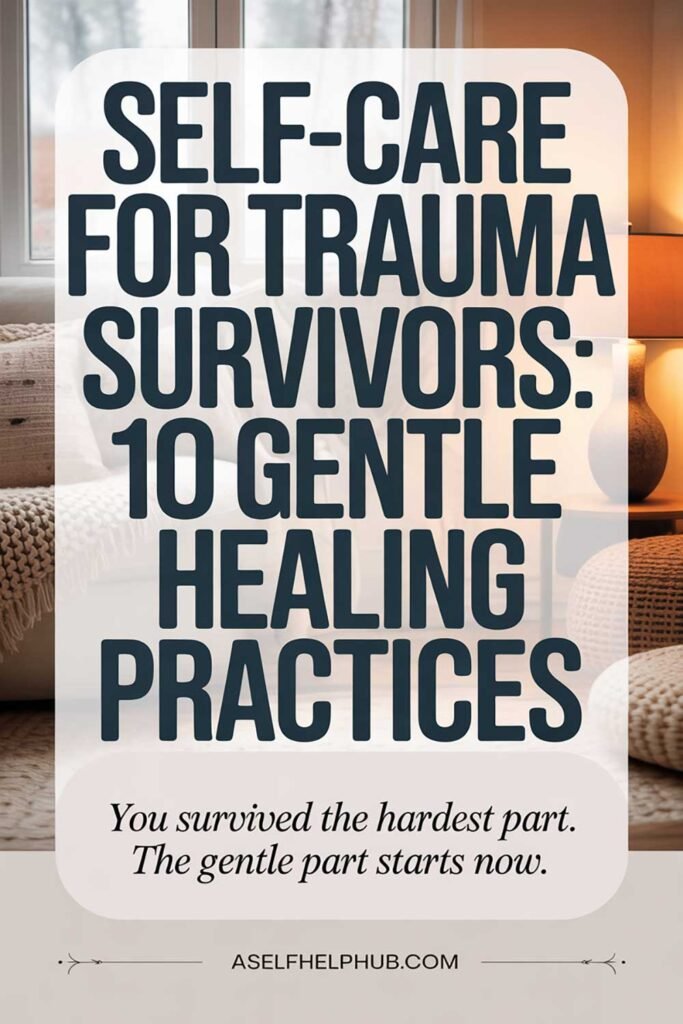 Self-Care for Trauma Survivors 10 Gentle Healing Practices