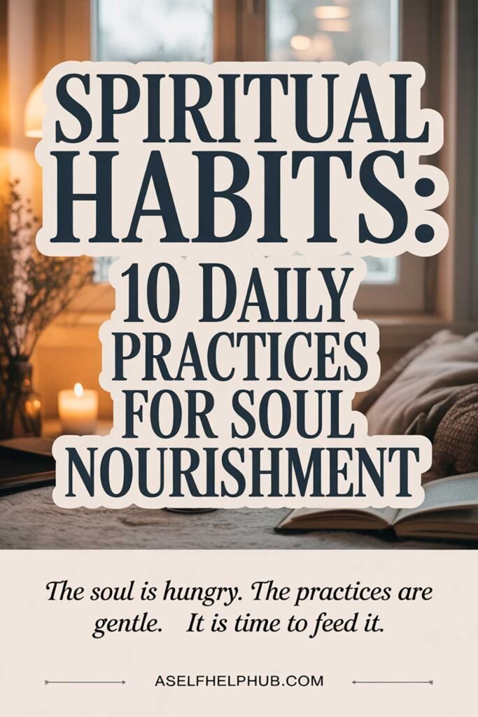 Spiritual Habits 10 Daily Practices for Soul Nourishment