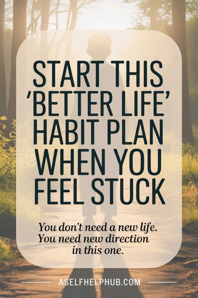 Start This Better Life Habit Plan When You Feel Stuck