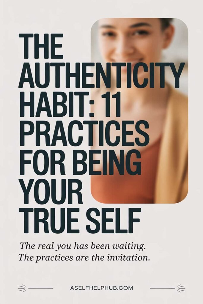 The Authenticity Habit 11 Practices for Being Your True Self