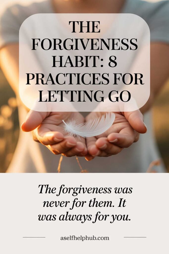 The Forgiveness Habit 8 Practices for Letting Go