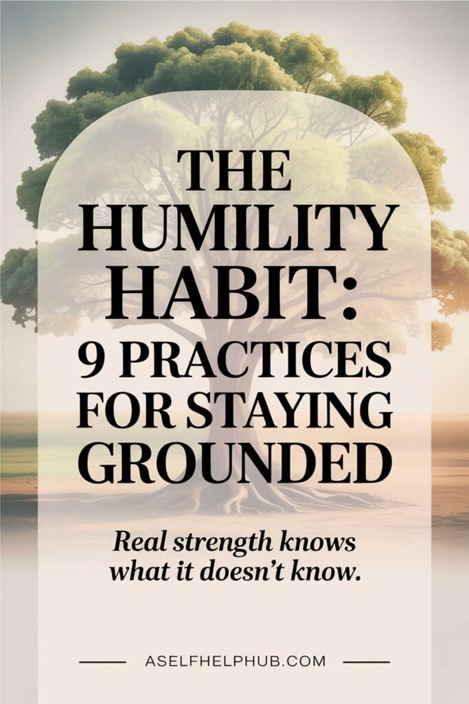 The Humility Habit 9 Practices for Staying Grounded