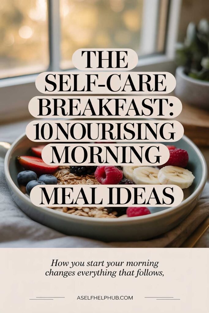 The Self-Care Breakfast 10 Nourishing Morning Meal Ideas