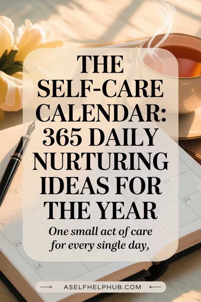 The Self-Care Calendar 365 Daily Nurturing Ideas for the Year