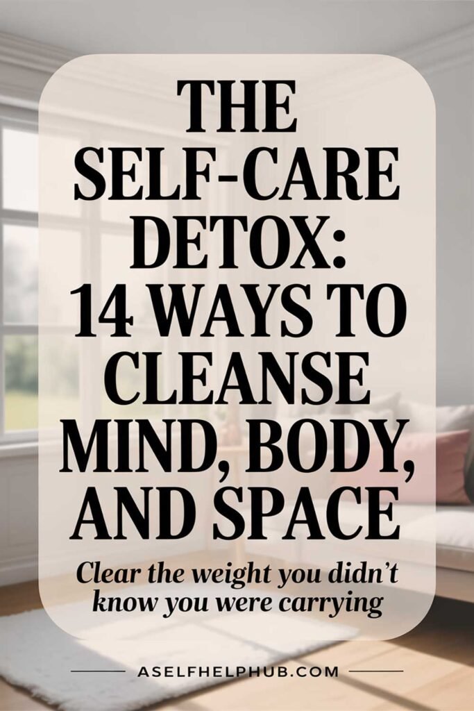 The Self-Care Detox 14 Ways to Cleanse Mind, Body, and Space