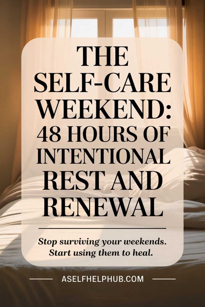 The Self-Care Weekend 48 Hours of Intentional Rest and Renewal