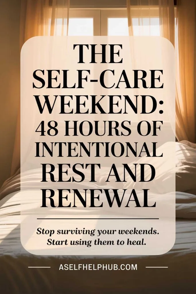 The Self-Care Weekend 48 Hours of Intentional Rest and Renewal