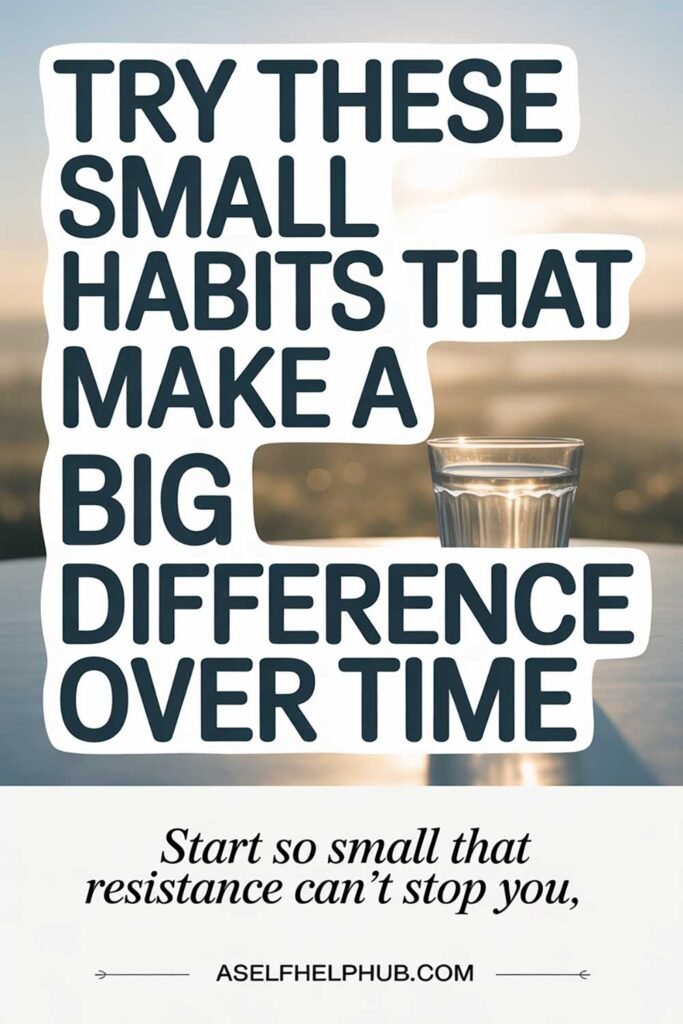 Try These Small Habits That Make a Big Difference Over Time