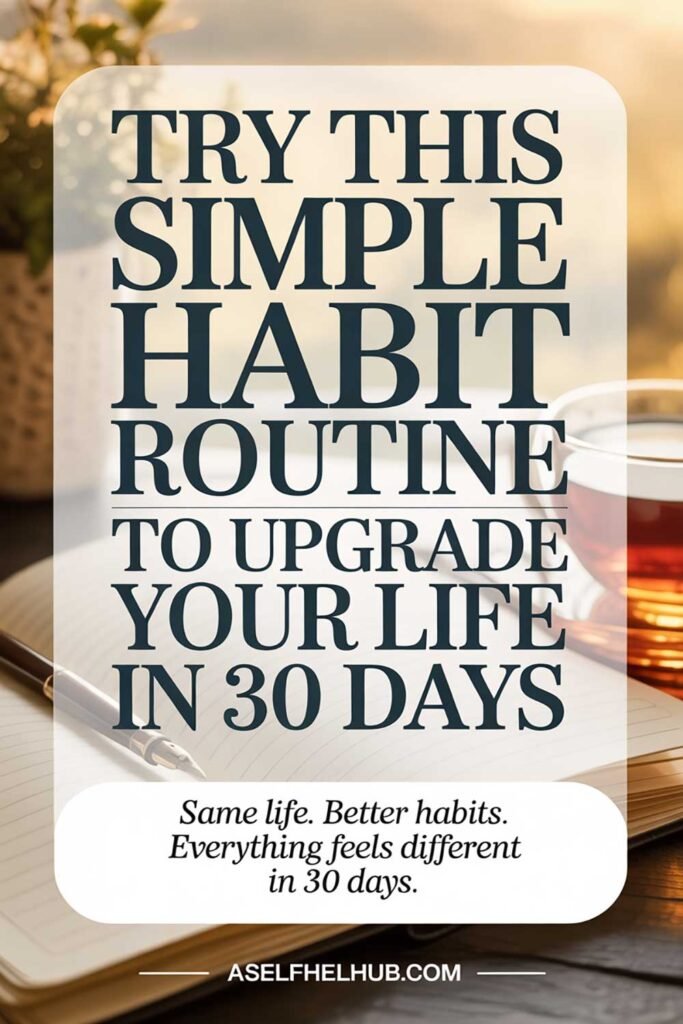 Try This Simple Habit Routine to Upgrade Your Life in 30 Days