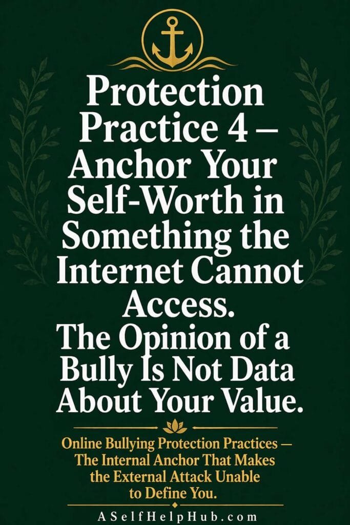 Protection Practice 4 — Anchor Your Self-Worth in Something the Internet Cannot Access