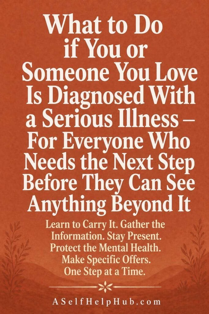 What to Do if You or Someone You Love Is Diagnosed With a Serious Illness