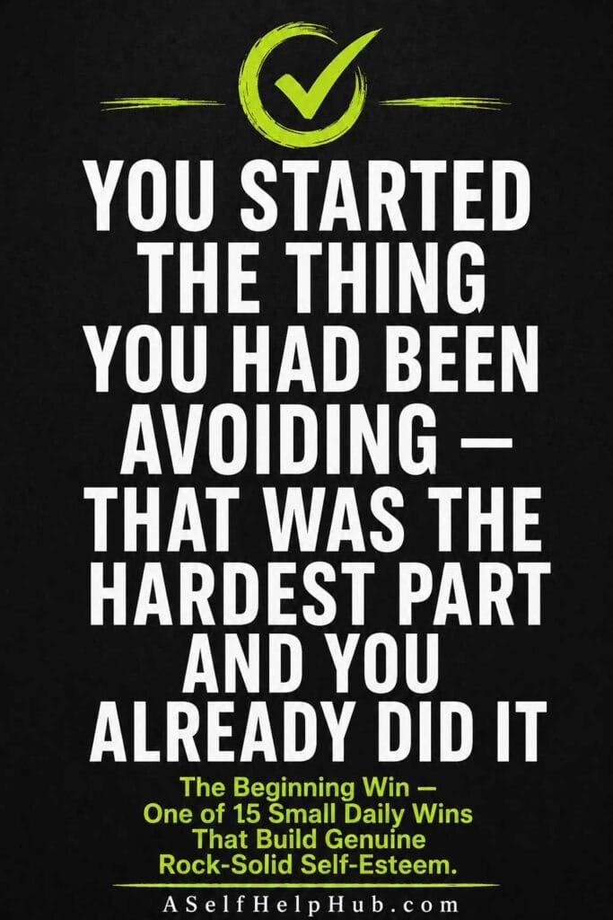You Started the Thing You Had Been Avoiding — That Was the Hardest Part and You Already Did It