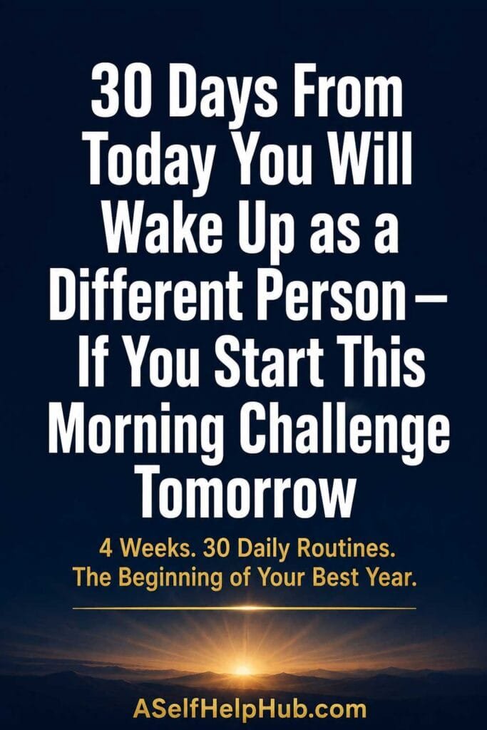 30 Days From Today You Will Wake Up as a Different Person — If You Start This Morning Challenge Tomorrow