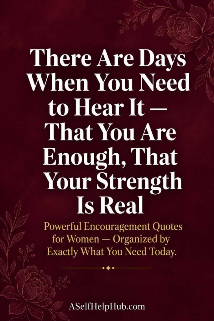 Powerful Encouragement Quotes for Women That You Are Enough and Your Strength Is Real
