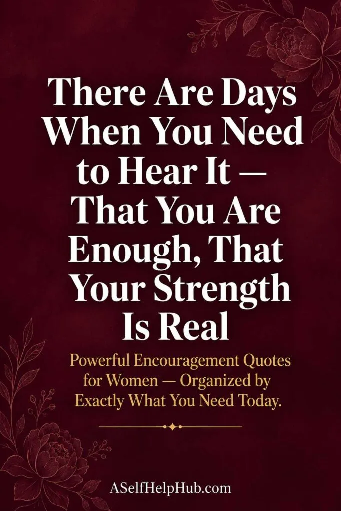 Powerful Encouragement Quotes for Women That You Are Enough and Your Strength Is Real
