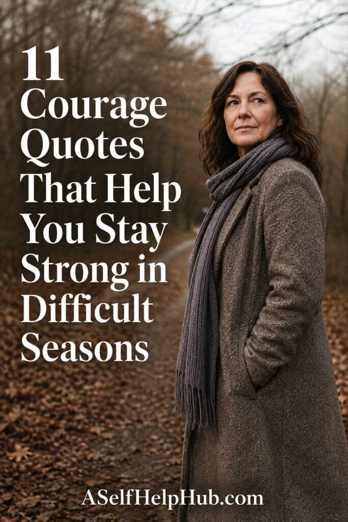 11 Courage Quotes That Help You Stay Strong in Difficult Seasons