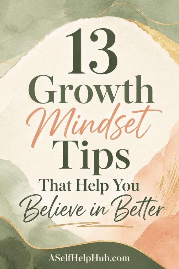 13 Growth Mindset Tips That Help You Believe in Better