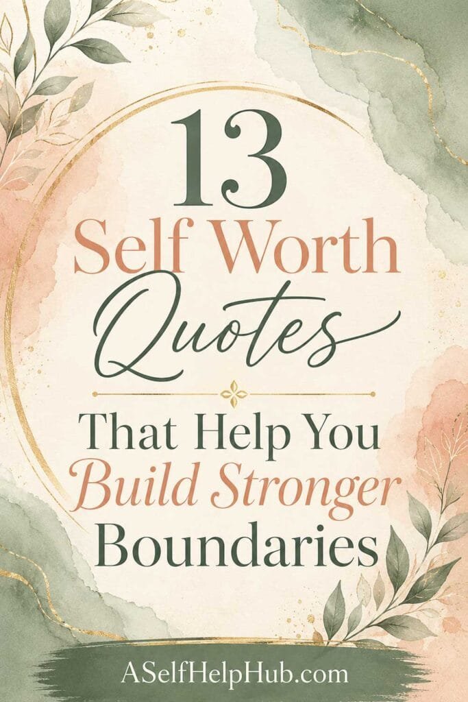 13 Self Worth Quotes That Help You Build Stronger Boundaries